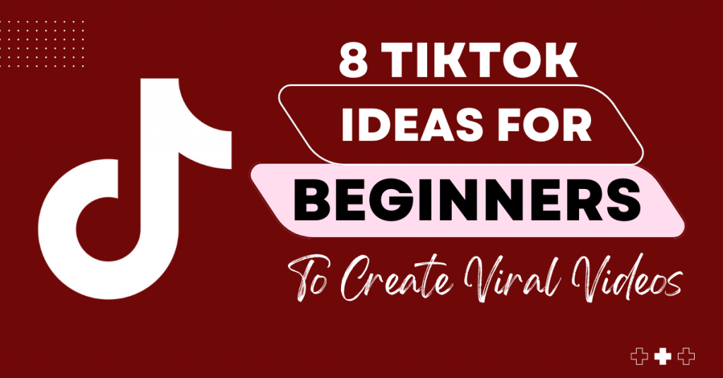8 TikTok Ideas For Beginners To Create Viral Videos