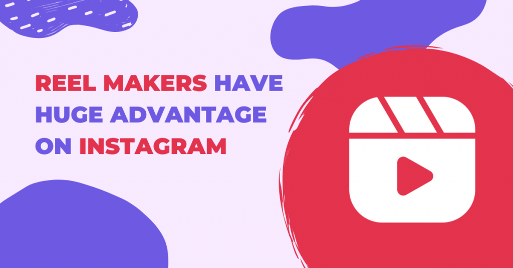 Reel Makers Have Huge Advantage On Instagram