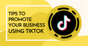 Tips To Promote Your Business Using TikTok